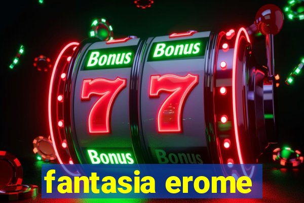 fantasia erome